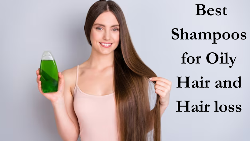 Here are the 6 Best Shampoos for Oily Hair and Hair loss